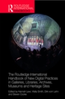 Image for The Routledge International Handbook of New Digital Practices in Galleries, Libraries, Archives, Museums and Heritage Sites