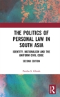 Image for The politics of personal law in South Asia: identity, nationalism and the Uniform Civil Code
