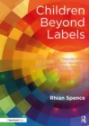 Image for Children beyond labels: understanding standardised assessment and managing additional learning needs in primary school