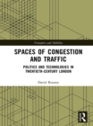 Image for Spaces of congestion and traffic: politics and technologies in twentieth-century London