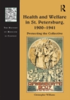 Image for Health and welfare in St. Petersburg, 1900-1941: protecting the collective