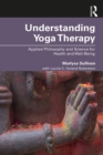 Image for Understanding Yoga Therapy: Applied Philosophy and Science for Health and Well-Being