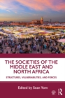 Image for The societies of the Middle East and North Africa: structures, vulnerabilities, and forces