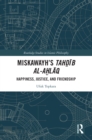 Image for Miskawayh&#39;s Tahdib Al-Ahlaq: Happiness, Justice and Friendship