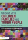 Image for Working With Children, Families and Young People: Professional Dilemmas, Perspectives and Solutions