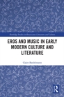 Image for Eros and music in early modern culture and literature