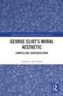 Image for George Eliot&#39;s moral aesthetic: compelling contradictions