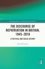 Image for The discourse of repatriation in Britain, 1845-2016: a political and social history