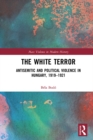Image for The white terror: antisemitic and political violence in Hungary, 1919-1921