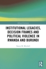 Image for Institutional legacies, decision frames and political violence in Rwanda and Burundi