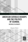 Image for American Catholic bishops and the politics of scandal  : rhetoric of authority