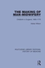 Image for The making of man-midwifery: childbirth in England, 1660-1770 : 13