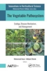 Image for The vegetable pathosystem  : ecology, disease mechanism, and management