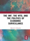 Image for The IMF, the WTO &amp; the politics of economic surveillance