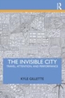 Image for The invisible city  : travel, attention, and performance