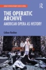 Image for The operatic archive  : American opera as history