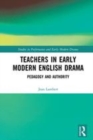 Image for Teachers in early modern English drama  : pedagogy and authority