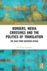 Image for Borders, media crossings and the politics of translation  : the gaze from southern Africa