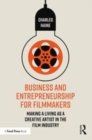 Image for Business and entrepreneurship for filmmakers  : making a living as a creative artist in the film industry