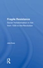 Image for FRAGILE RESISTANCE: social transformation in iran from 1500 to the revolution.