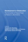Image for Development or destruction  : the conversion of tropical forest to pasture in Latin America