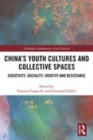 Image for China&#39;s youth cultures and collective spaces  : creativity, sociality, identity and resistance