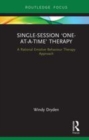 Image for Single-session &#39;one-at-a-time&#39; therapy  : a rational emotive behaviour therapy approach