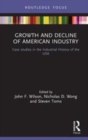 Image for Growth and decline of American industry  : case studies in the industrial history of the USA