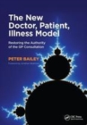 Image for The new doctor, patient, illness model  : restoring the authority of the GP consultation