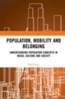 Image for Population, mobility and belonging  : understanding population concepts in media, culture and society