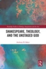 Image for Shakespeare, theology, and the unstaged God