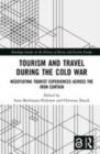 Image for Tourism and travel during the Cold War  : negotiating tourist experiences across the Iron Curtain