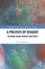 Image for A politics of disgust  : selfhood, world-making, and ethics