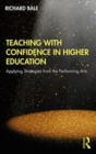 Image for Teaching with Confidence in Higher Education: Applying Strategies from the Performing Arts