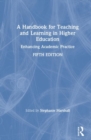 Image for A handbook for teaching and learning in higher education  : enhancing academic practice