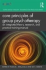 Image for Core principles of group psychotherapy  : a training manual for theory, research, and practice