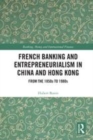 Image for French banking and entrepreneurialism in China and Hong Kong  : from the 1850s to 1980s