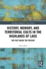 Image for History, memory, and territorial cults in the highlands of Laos  : the past inside the present
