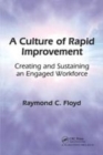 Image for A culture of rapid improvement  : creating and sustaining an engaged workforce