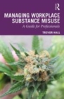 Image for Managing Workplace Substance Misuse: A Guide for Professionals