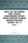 Image for Music, life and changing times  : letters between composers Elizabeth Maconchy and Grace Williams, 1927-1977Volume 1