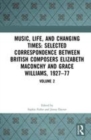 Image for Music, life and changing times  : letters between composers Elizabeth Maconchy and Grace Williams, 1927-1977Volume 2