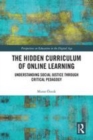 Image for The hidden curriculum of online learning  : understanding social justice throguh critical pedagogy