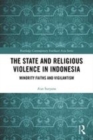Image for The state and religious violence in Indonesia  : minority faiths and vigilantism