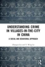 Image for Understanding crime in villages-in-the-city in China  : a social and behavioural approach