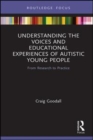 Image for Understanding the voices and educational experiences of autistic young people: from research to practice