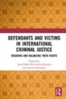 Image for Defendants and victims in international criminal justice  : ensuring and balancing their rights