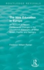 Image for The new education in Europe  : an account of recent fundamental changes in the educational philosophy of Great Britain, France, and Germany