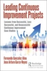 Image for Leading continuous improvement projects  : lessons from successful, less successful, and unsuccessful continuous improvement case studies