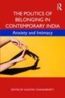 Image for The politics of belonging in contemporary India  : anxiety and intimacy